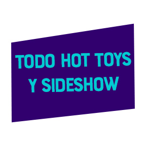 Todo Hot Toys y Sideshow
